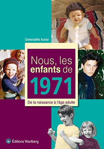 Nous, les enfants de 1971 : de la naissance à l'âge adulte
