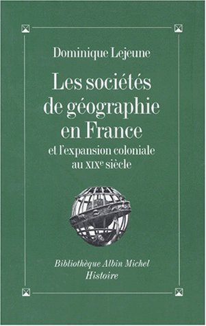 Les sociétés de géographie en France et l'expansion coloniale au XIXe siècle