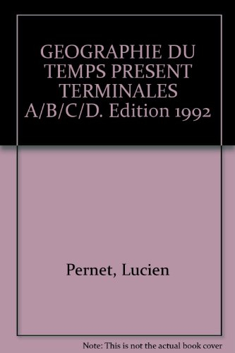 géographie du temps présent - terminale abcd (édition 1989)