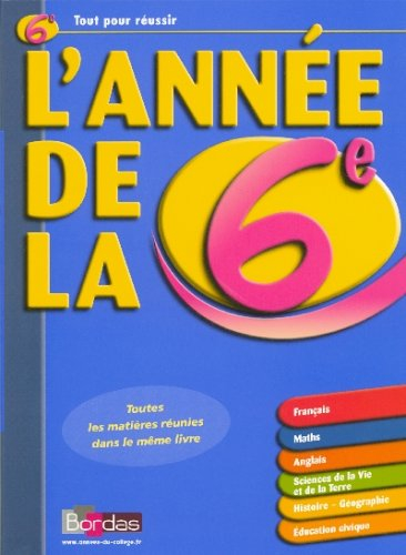 L'année de la 6e : français, maths, anglais, sciences de la vie et de la terre, histoire-géographie,