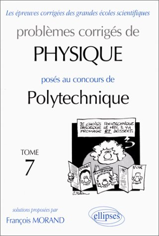 Problèmes corrigés de physique posés au concours de polytechnique
