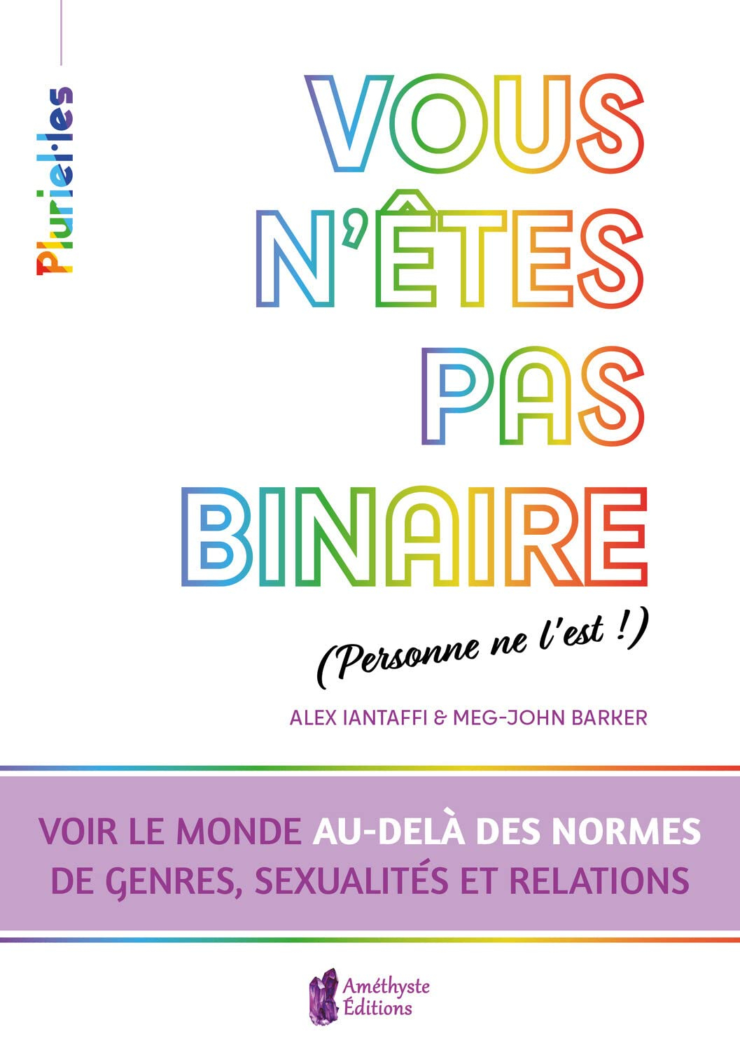 Vous n'êtes pas binaire (personne ne l'est !) : voir le monde au-delà des normes de genres, sexualit