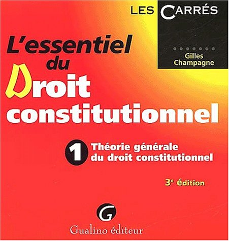 l'essentiel du droit constitutionnel : tome 1, théorie générale du droit constitutionnel