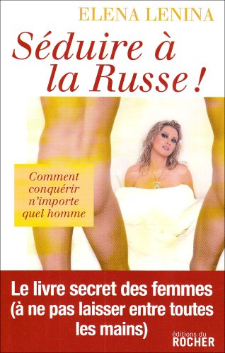 Séduire à la russe ! ou Comment conquérir n'importe quel homme