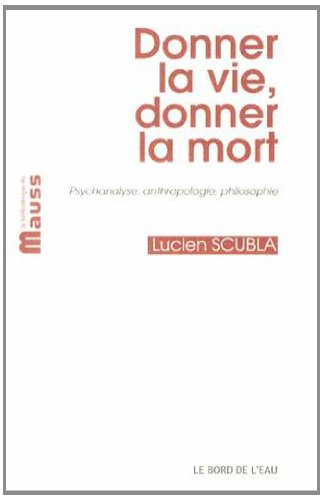 Donner la vie, donner la mort : psychanalyse, anthropologie, philosophie