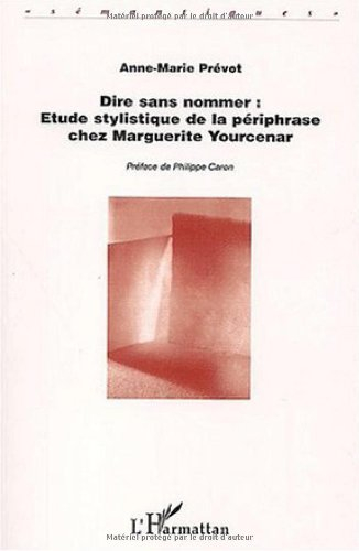 Dire sans nommer : analyse stylistique de la périphrase chez Marguerite Yourcenar