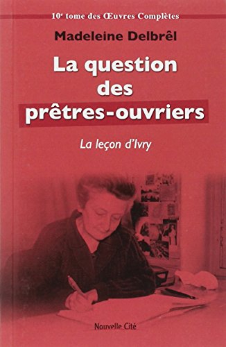 Oeuvres complètes. Vol. 10. Textes missionnaires. Vol. 4. La question des prêtres-ouvriers : la leço