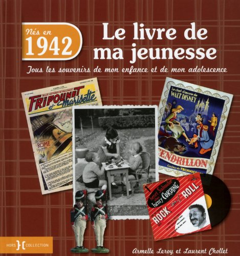 Nés en 1942 : le livre de ma jeunesse : tous les souvenirs de mon enfance et de mon adolescence