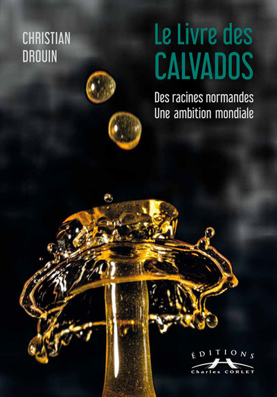 Le livre des calvados : des racines normandes, une ambition mondiale