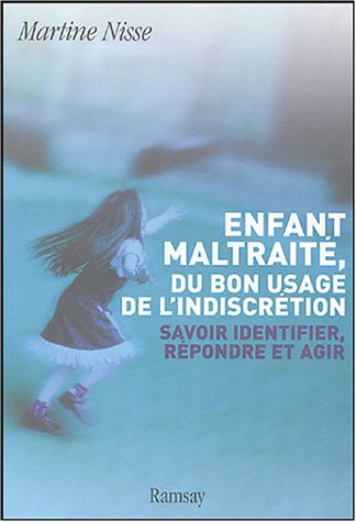 Enfant maltraité, du bon usage de l'indiscrétion : savoir identifier, répondre et agir