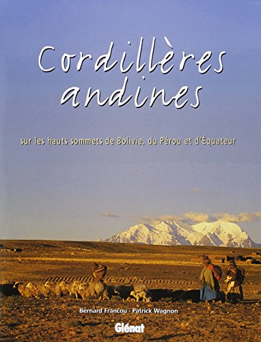 Cordillères andines : sur les hauts sommets de Bolivie, du Pérou et d'Equateur