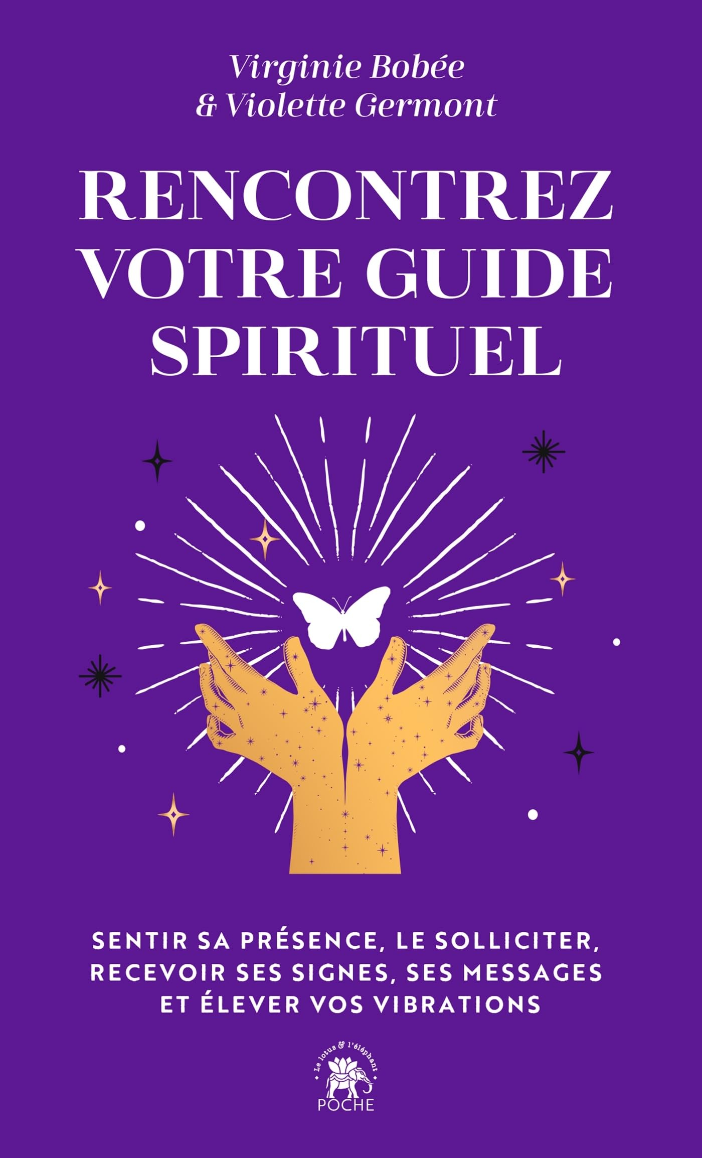 Rencontrez votre guide spirituel : sentir sa présence, le solliciter, recevoir ses signes, ses messa