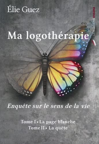 Ma logothérapie : enquête sur le sens de la vie