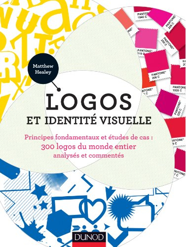 Logos et identité visuelle : principes fondamentaux et études de cas : 300 logos du monde entier ana