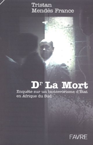 Dr La Mort : enquête sur un bioterrorisme d'Etat en Afrique du Sud
