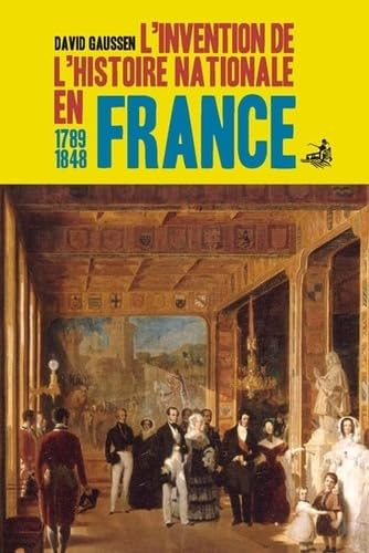 L'invention de l'histoire nationale en France : 1789-1848