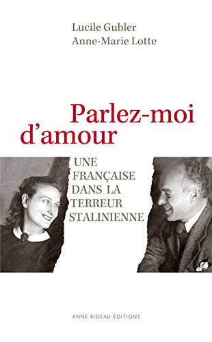 parlez-moi d'amour - une française dans la terreur stalinienne