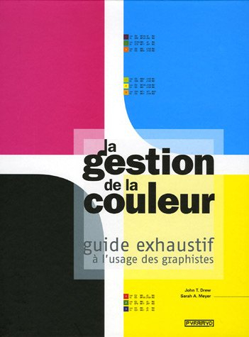 La gestion de la couleur : guide exhaustif à l'usage des graphistes