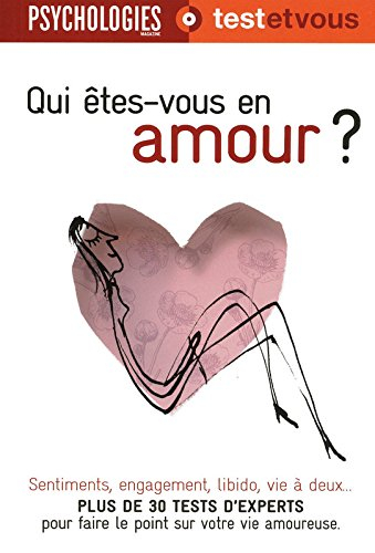 Qui êtes-vous en amour ? : plus de 30 tests d'experts pour faire le point sur votre vie amoureuse