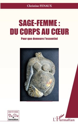 Sage-femme : du corps au coeur : pour que demeure l'essentiel
