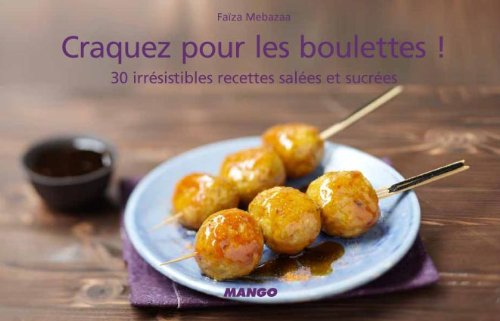 Craquez pour les boulettes ! : 30 irrésistibles recettes salées et sucrées