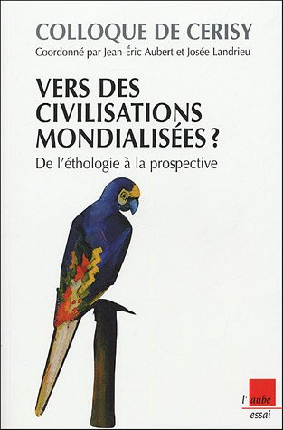 Vers des civilisations mondialisées ? : de l'éthologie à la prospective : colloque de Cerisy