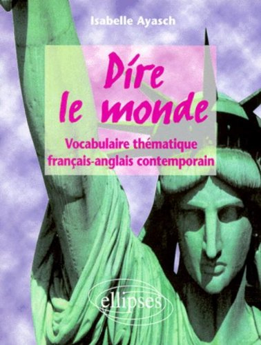 Dire le monde : vocabulaire thématique français-anglais contemporain