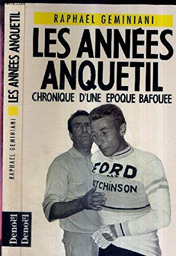 Les Années Anquetil : chronique d'une époque bafouée
