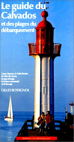 Le Guide du Calvados : et des plages du débarquement