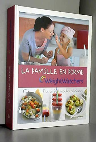 La famille en forme : plus de 200 recettes délicieuses
