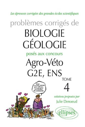 Problèmes corrigés de biologie-géologie posés aux concours de Agro-Véto, G2E. Vol. 4