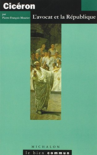 Cicéron, l'avocat et la République