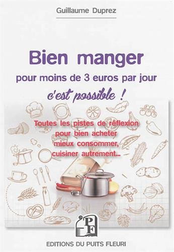 Bien manger pour moins de 3 euros par jour, c'est possible ! : toutes les pistes de réflexion pour b