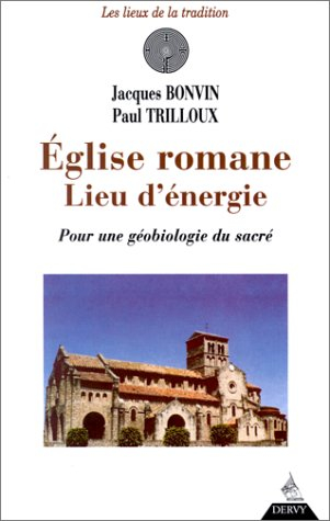 Eglise romane, lieu d'énergie : pour une géobiologie du sacré