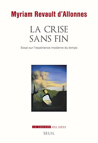 La crise sans fin : essai sur l'expérience moderne du temps