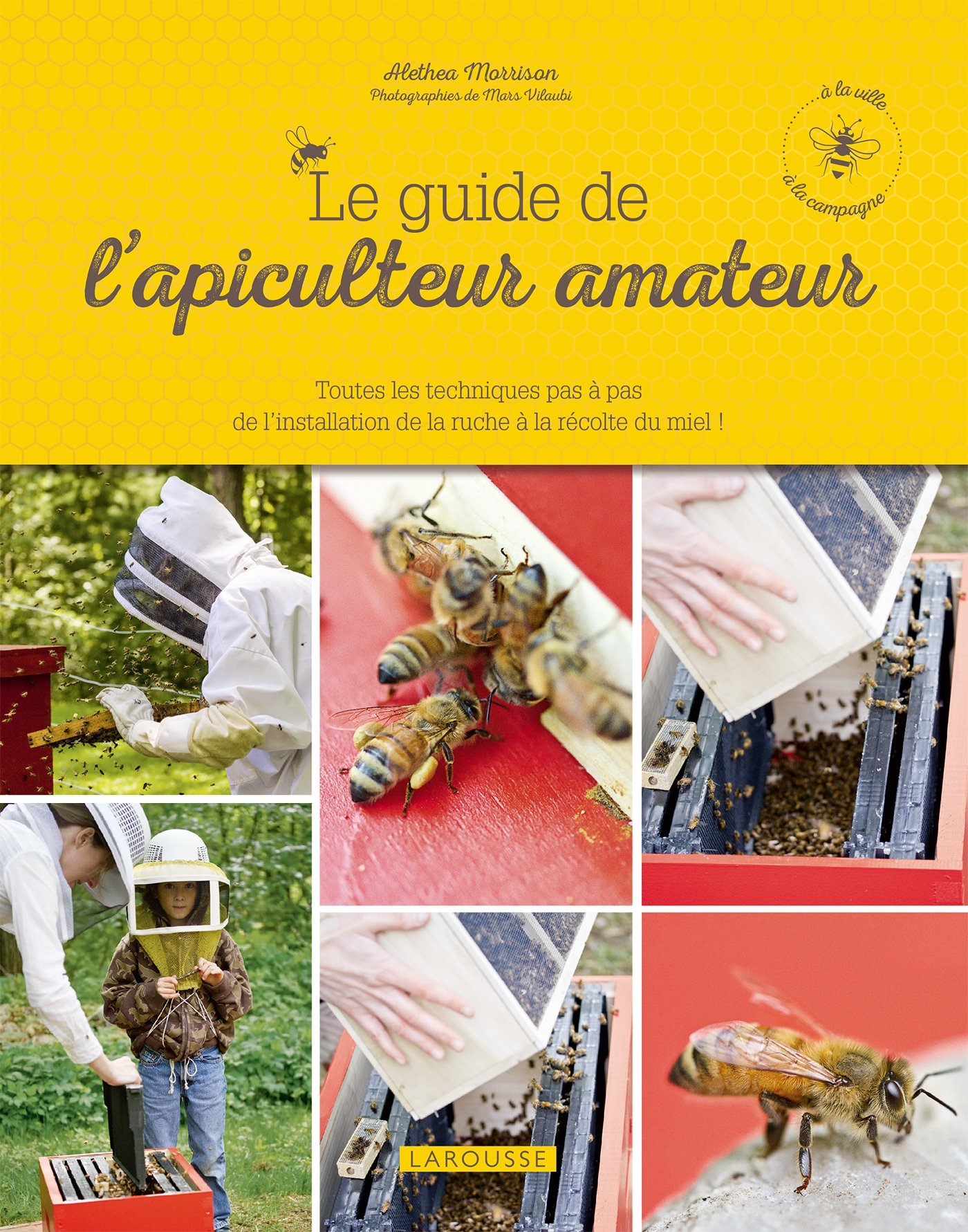 Le guide de l'apiculteur amateur : à la ville, à la campagne