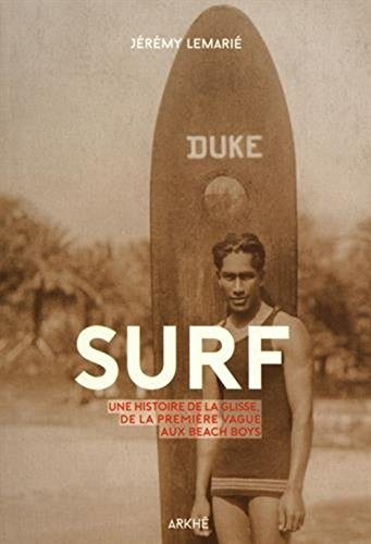 Surf : une histoire de la glisse, de la première vague aux beach boys
