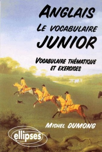 Anglais, le vocabulaire junior : vocabulaire thématique et exercices