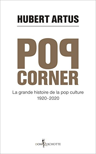 Pop corner : la grande histoire de la pop culture, 1920-2020