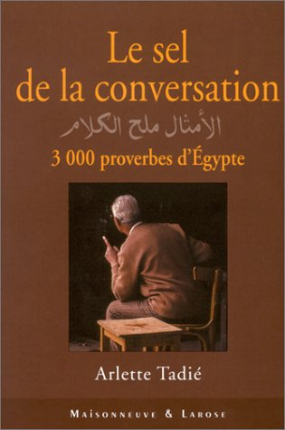 Le sel de la conversation : 3.000 proverbes d'Egypte