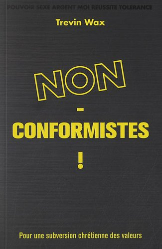 Non-conformistes ! : pour une subversion chrétienne des valeurs