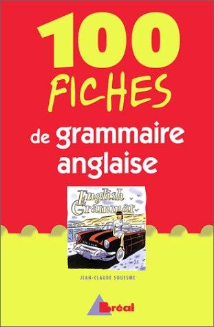100 fiches de grammaire anglaise : terminales, classes préparatoires, 1er cycle universitaire