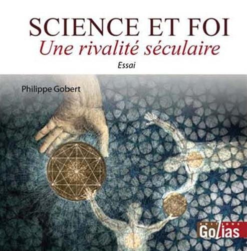 Science et foi : une rivalité séculaire