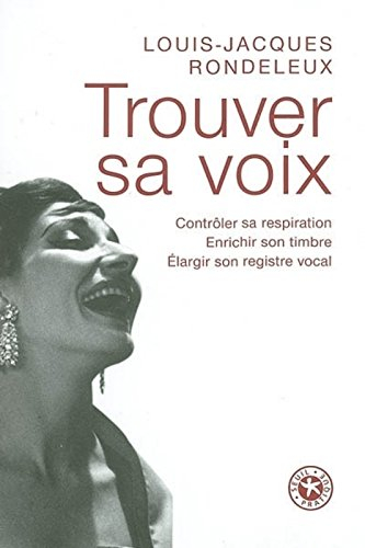 Trouver sa voix : contrôler sa respiration, enrichir son timbre, élargir son registre vocal
