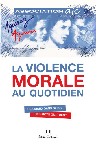 La violence morale au quotidien : des maux sans bleus, des mots qui tuent