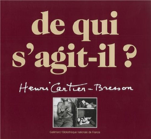 De qui s'agit-il ? Henri Cartier-Bresson : une rétrospective complète de l'oeuvre d'Henri Cartier-Br