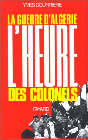 La Guerre d'Algérie. Vol. 3. L'Heure des colonels