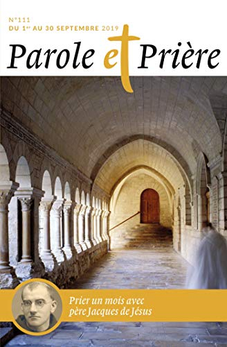 Parole et prière, n° 111. Prier un mois avec le père Jacques de Jésus
