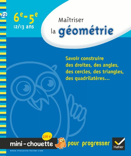 Maîtriser la géométrie 6e-5e, 12-13 ans : savoir construire des droites, des angles, des cercles, de