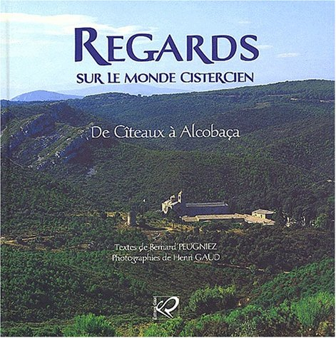 Regards sur le monde cistercien. Vol. 1. De Cîteaux à Alcobaça